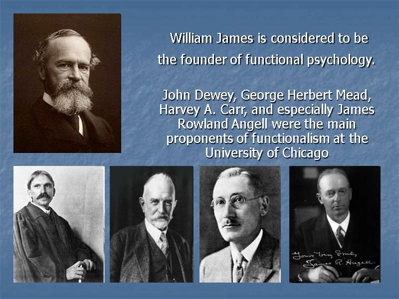 William James is considered to be the founder of functional psychology.   John